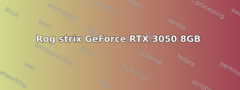 Rog strix GeForce RTX 3050 8GB