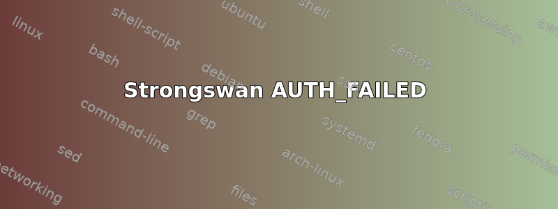 Strongswan AUTH_FAILED