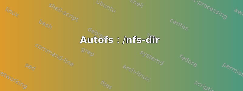 Autofs：/nfs-dir