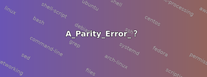 A_Parity_Error_？