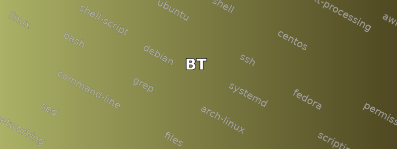 BT