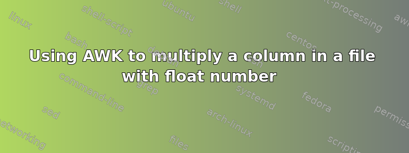 Using AWK to multiply a column in a file with float number 