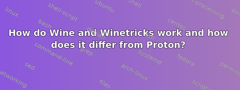 How do Wine and Winetricks work and how does it differ from Proton?