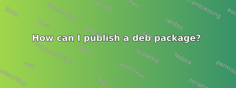 How can I publish a deb package?