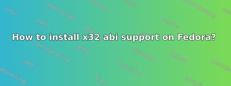 How to install x32 abi support on Fedora?