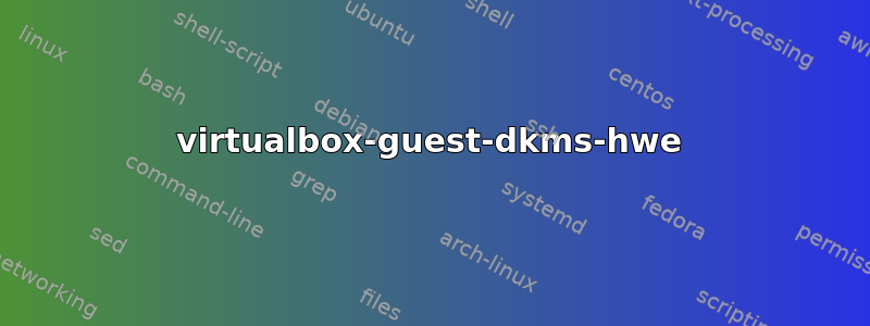 virtualbox-guest-dkms-hwe