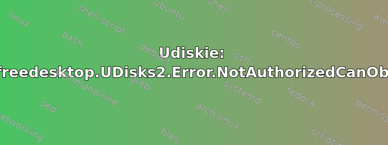 Udiskie: org.freedesktop.UDisks2.Error.NotAuthorizedCanObtain