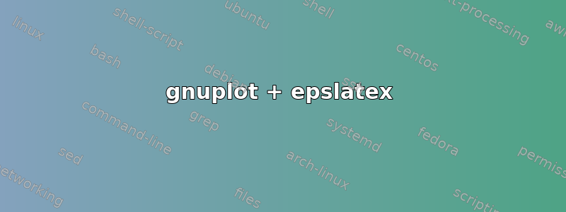 gnuplot + epslatex