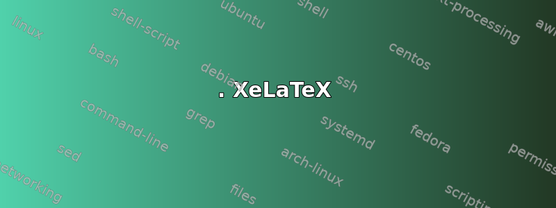 1. XeLaTeX