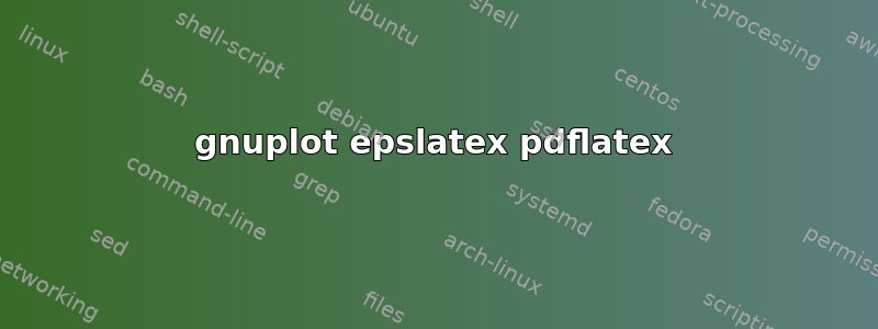 gnuplot epslatex pdflatex