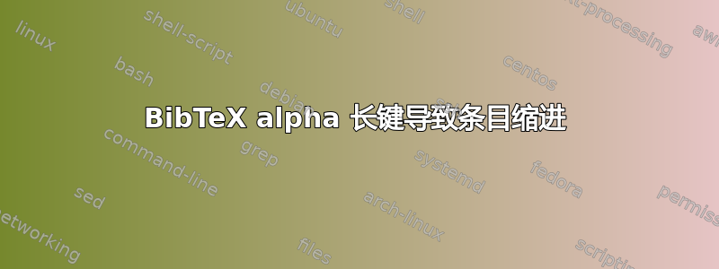 BibTeX alpha 长键导致条目缩进