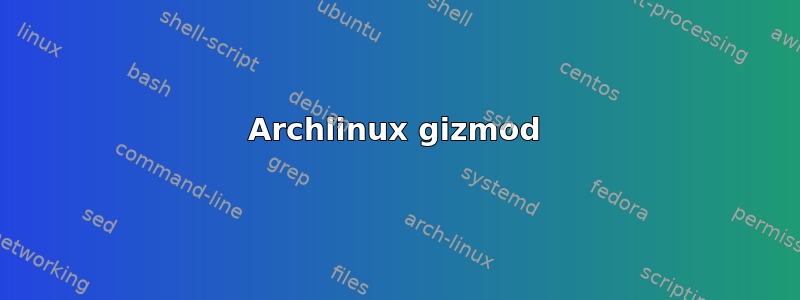 Archlinux gizmod