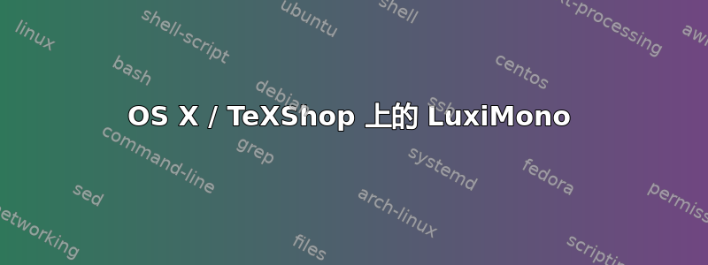 OS X / TeXShop 上的 LuxiMono