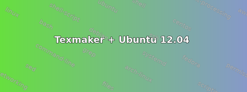 Texmaker + Ubuntu 12.04