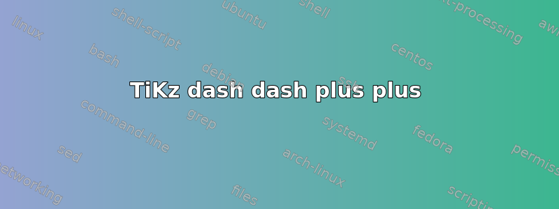 TiKz dash dash plus plus