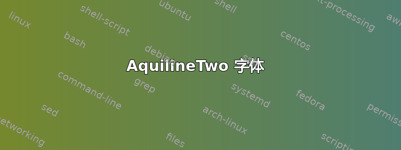 AquilineTwo 字体 