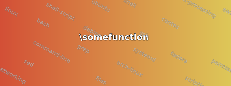 \somefunction