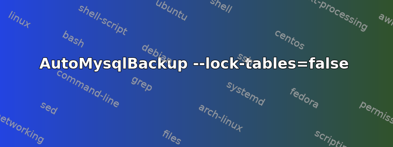 AutoMysqlBackup --lock-tables=false