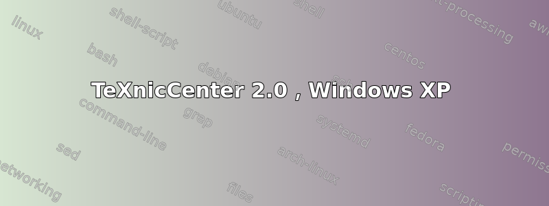 TeXnicCenter 2.0，Windows XP