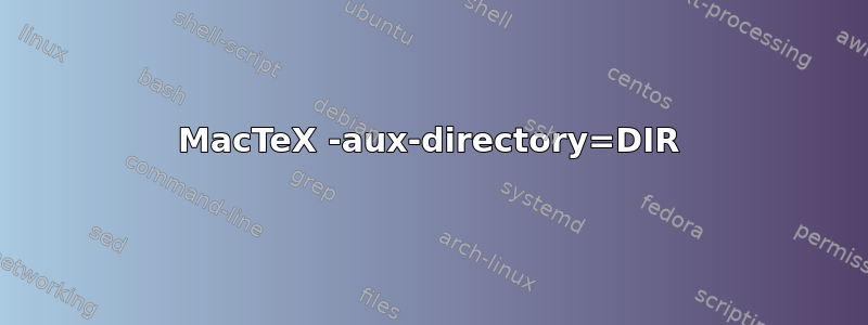 MacTeX -aux-directory=DIR