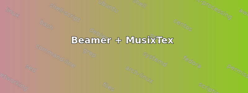 Beamer + MusixTex