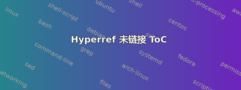 Hyperref 未链接 ToC