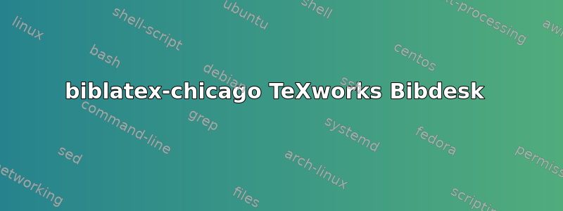 biblatex-chicago TeXworks Bibdesk 