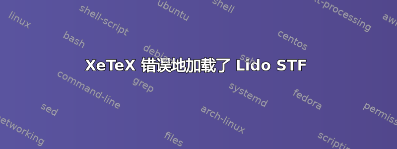 XeTeX 错误地加载了 Lido STF