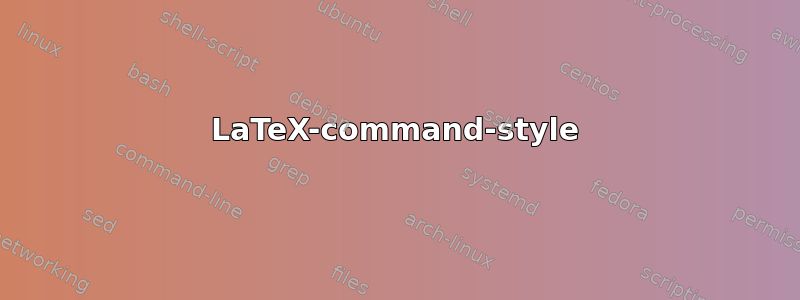 LaTeX-command-style