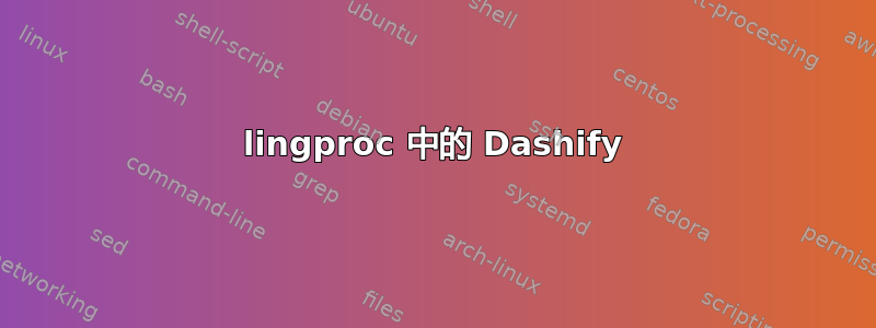 lingproc 中的 Dashify