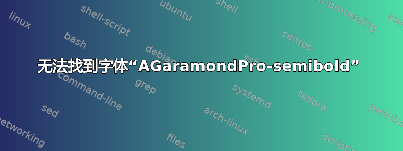 无法找到字体“AGaramondPro-semibold”