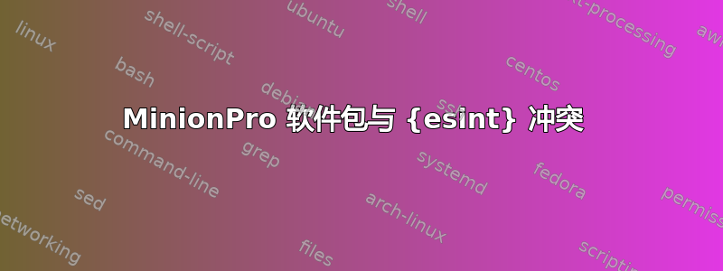 MinionPro 软件包与 {esint} 冲突 