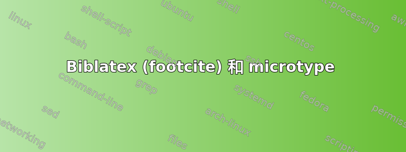 Biblatex (footcite) 和 microtype