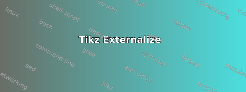 Tikz Externalize 