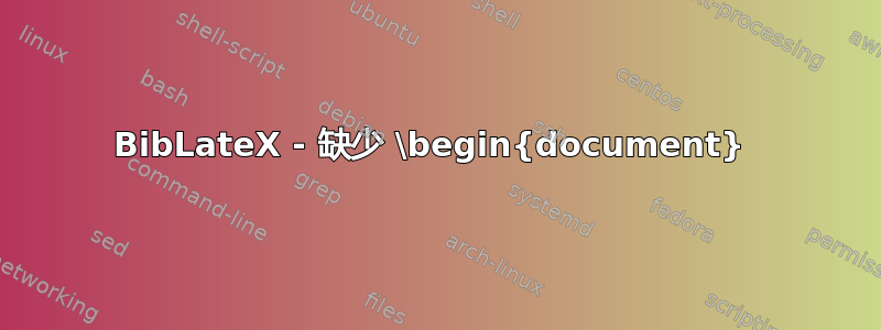 BibLateX - 缺少 \begin{document} 