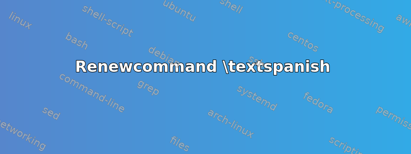 Renewcommand \textspanish