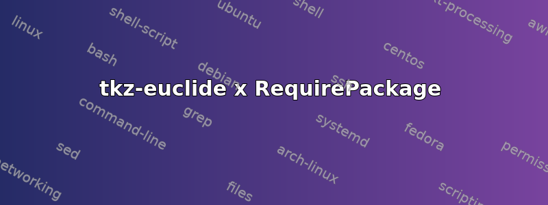 tkz-euclide x RequirePackage