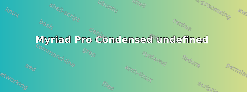 Myriad Pro Condensed undefined