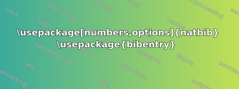 \usepackage[numbers,options]{natbib} \usepackage{bibentry} 