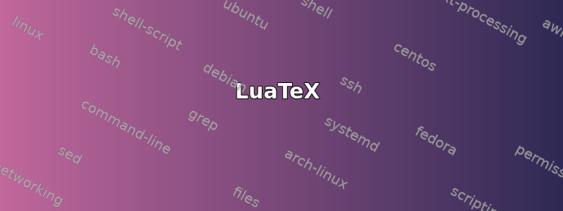 LuaTeX