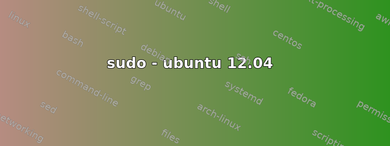 sudo - ubuntu 12.04 