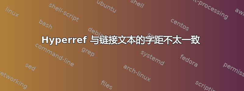 Hyperref 与链接文本的字距不太一致