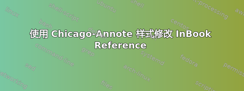 使用 Chicago-Annote 样式修改 InBook Reference