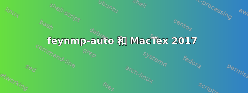 feynmp-auto 和 MacTex 2017