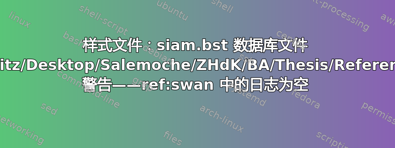 样式文件：siam.bst 数据库文件 #1：/Users/itz/Desktop/Salemoche/ZHdK/BA/Thesis/References/ba.bib 警告——ref:swan 中的日志为空