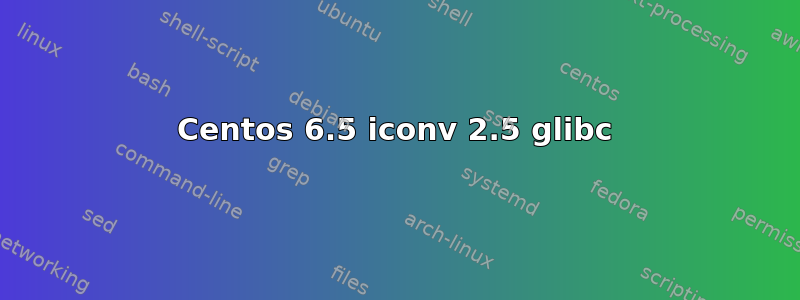 Centos 6.5 iconv 2.5 glibc