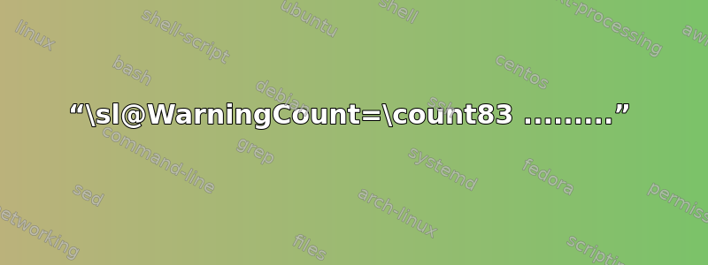 “\sl@WarningCount=\count83 .........”