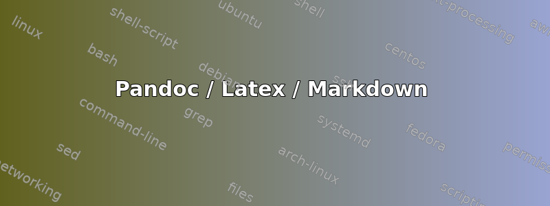 Pandoc / Latex / Markdown