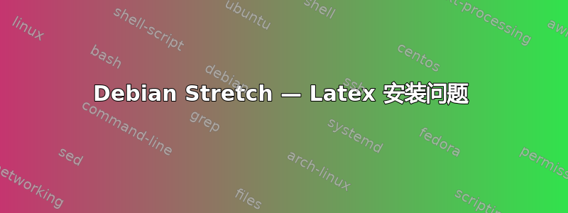 Debian Stretch — Latex 安装问题