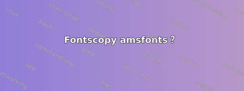 Fontscopy amsfonts？